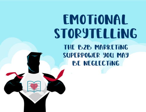 Emotional Storytelling: The B2B Marketing Superpower You May be Neglecting