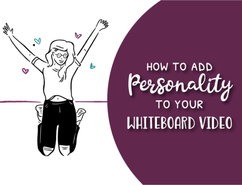 How to Add Personality to your Whiteboard Video